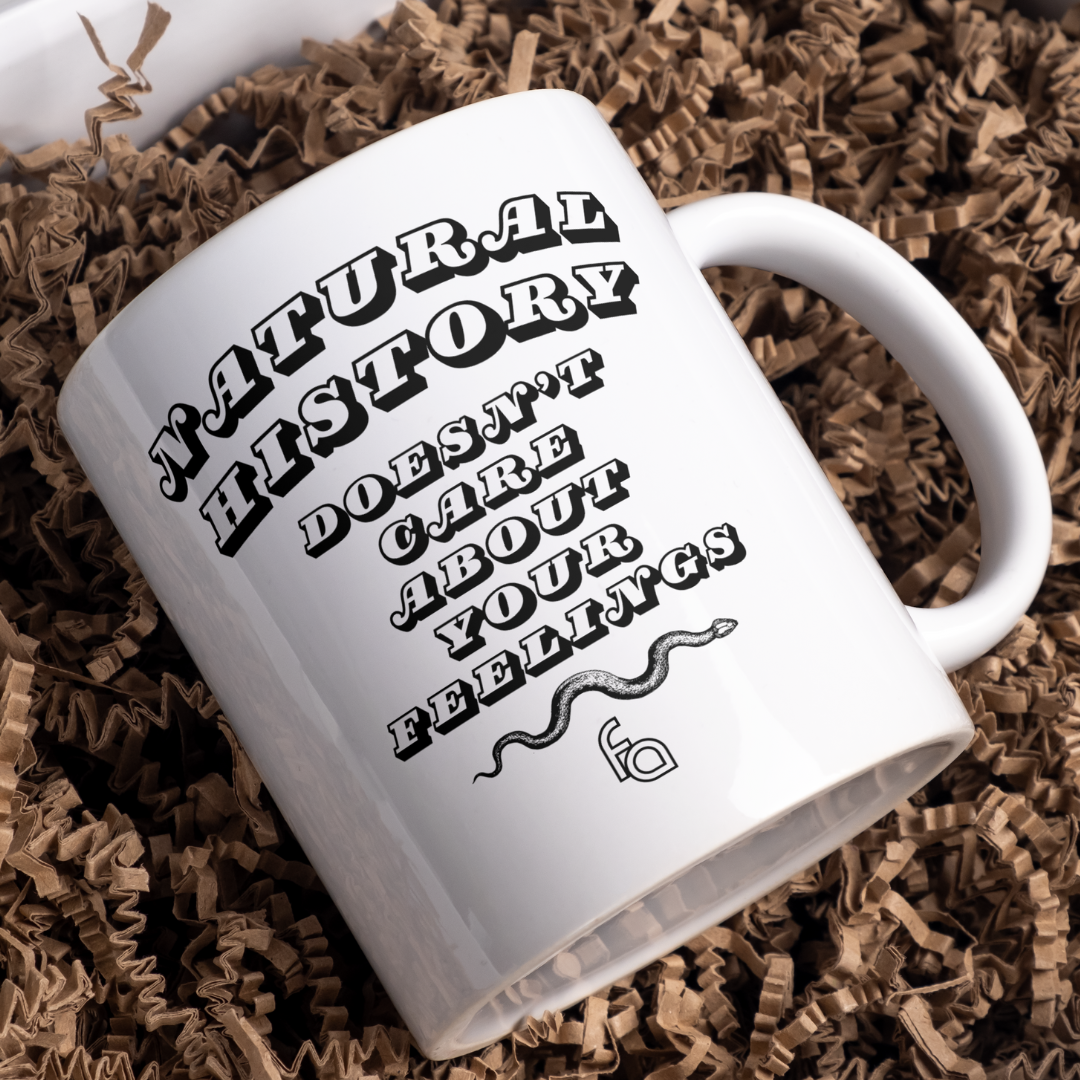 Natural History Doesn't Care About Your Feelings Coffee Mug
